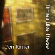 Jon Turner - Times Like These (2021)