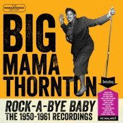 Big Mama Thornton - Rock-a-Bye Baby: The 1950-1961 Recordings (2016)