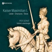 Per-Sonat, Sabine Lutzenberger - Kaiser Maximilian I. Lieder, Chansons, Tänze (2019)