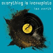 Ian North - Everything Is Incomplete (2024)