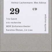 Trio Catch, trio recherche, Karolina Öhman, WDR Sinfonieorchester, Lin Liao - Helmut Lachenmann: Mes Adieux (2024)