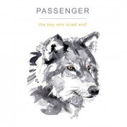 Passenger - The Boy Who Cried Wolf (2017) [FLAC]