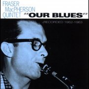 Fraser MacPherson Quintet - Our Blues: Recorded 1962-1963 (Remastered) (2007) [Hi-Res]