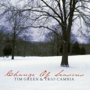 Tim Green & Trio Cambia - Change of Seasons (2008)