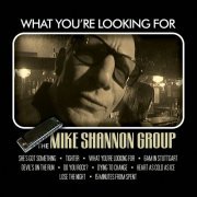 The Mike Shannon Group - What You're Looking For (2010)