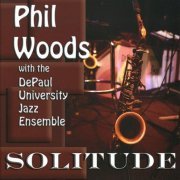 Phil Woods With The DePaul University Jazz Ensemble  - Solitude (2010) FLAC