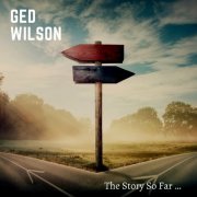 Ged Wilson - The Story so Far... (2023)