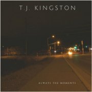 T.J. Kingston - Always the Moments (2015)