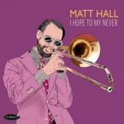 Matt Hall - I Hope to My Never (2022)