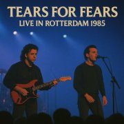 Tears For Fears - Live in Rotterdam 1985 (2025)