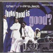 VA - The Funk Project - How Good Is Good? Volume Three (2001)