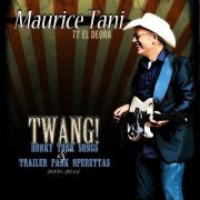 Maurice Tani - Twang! Honky Tonk Songs & Trailer Park Operettas: 2000 - 2014 (2014)