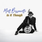 Matt Bissonette - Is It Though (2026)