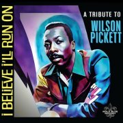 Scott Ward Productions - I Believe I'll Run On: A Tribute To Wilson Pickett (2024)