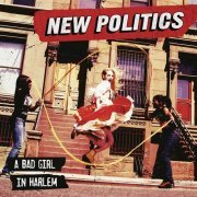 New Politics - A Bad Girl In Harlem (2013)