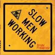 Brian Frederick - Slow Men Working (2024)