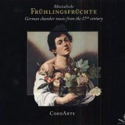 CordArte Ensemble - Musicalische FrühlingsFrüchte: German Chamber Music from the 17th Century (2006)