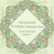 Marie Nishiyama - Klavierbüchlein für Wilhelm Friedemann Bach (2023) [Hi-Res]