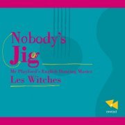 Les Witches - Nobody's Jig, Mr Playford's English Dancing Master (2002)