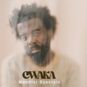 Mandisi Dyantyis - Cwaka (2021)