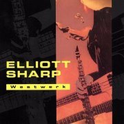 Elliott Sharp - Westwerk (2022)