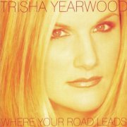 Trisha Yearwood - Where Your Road Leads (1998)