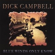 Dick Campbell - Blue Winds Only Know (Expanded Edition) (2003)