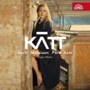 Katerina Chroboková - Katt: Bach, Messiaen, Pärt - Organ Works (2016)