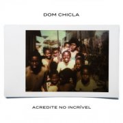 Dom Chicla and Macaco Gordo - Acredite No Incrível (2026) Hi-Res