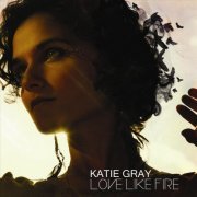 Katie Gray - Love Like Fire (2011)