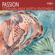 Stephan-Max Wirth Ensemble - Passion (2012)