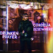 Drunken Prayer - Cordelia Elsewhere (2019)