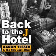 Aaron Tesser & The New Jazz Affair - Back to the J Hotel (2020) [Hi-Res]