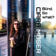 Ciara Moser - Blind. So what? (2023) [Hi-Res]