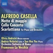 Francesco La Vecchia, Orchestra Sinfonica di Roma - Casella: Notte di maggio, Op. 20; Cello Concerto, Op. 58; Scarlattiana, Op. 44 (2010)