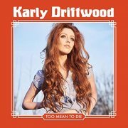 Karly Driftwood - Too Mean to Die (2019)