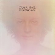Carol Hall - If I Be Your Lady (Reissue) (1971)