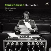 C.L.S.I. Ensemble, Paul Mefano - Karlheinz Stockhausen: Kurzwellen (2020)