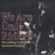 Various Artist - We Are Only Riders (The Jeffrey Lee Pierce Sessions Project) (2009)