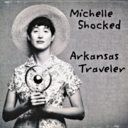 Michelle Shocked - Arkansas Traveler (Reissue, Expanded Edition) (2004) Lossless