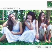 Subconscious Trio - Water Shapes (2022) [Hi-Res]