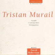 Tristan Murail - Serendib, L`Esprit des Dunes, Désintégrations (1996)