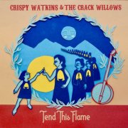 Crispy Watkins & The Crack Willows - Tend This Flame (2020)