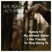 The Rough & Tumble - Hymns For My Atheist Sister & Her Friends To Sing Along To (2024) [Hi-Res]