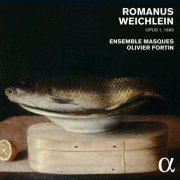 Ensemble Masques, Olivier Fortin - Romanus Weichlein Opus I, 1695 (2015) [Hi-Res]