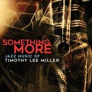 VA - Something More: Jazz Music of Timothy Lee Miller (2018) [Hi-Res]