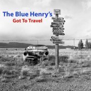 The Blue Henry's - The Blue Henry's, Got To Travel (2021)