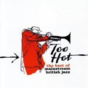 Various Artists - Too Hot: The Best of Mainstream British Jazz (2016)