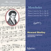 Howard Shelley, Tasmanian Symphony Orchestra - Moscheles: Piano Concertos Nos. 1, 6 & 7 (Hyperion Romantic Piano Concerto 32) (2003)