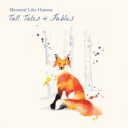 Haunted Like Human - Tall Tales & Fables (2021)